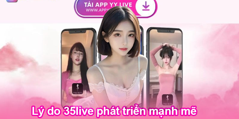 Lý do 35live phát triển mạnh mẽ