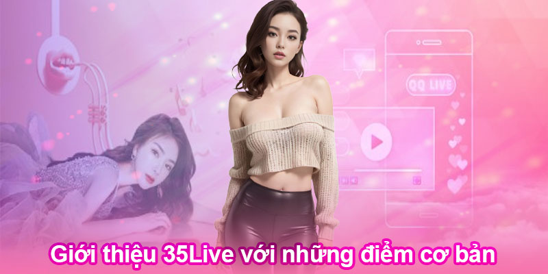 Giới thiệu 35Live với những điểm cơ bản